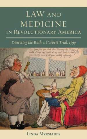 Law and Medicine in Revolutionary America de Linda Myrsiades