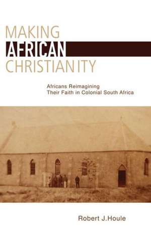 Making African Christianity de Robert J. Houle