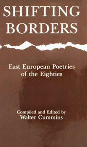 Shifting Borders: East European Poetries of the Eighties de Walter Cummins