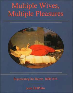 Multiple Wives, Multiple Pleasures de Joan Del Plato