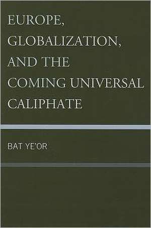 Europe, Globalization, and the Coming Universal Caliphate de Ye'Or Bat