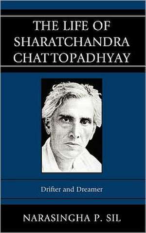 The Life of Sharatchandra Chattopadhyay de Narashingha P. Sil