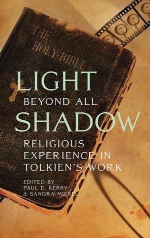 Light Beyond All Shadow: Religious Experience in Tolkien's Work de Paul E. Kerry