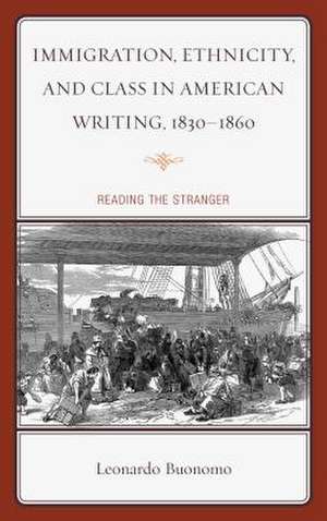 Immigration, Ethnicity, and Class in American Writing, 1830 1860 de Leonardo Buonomo