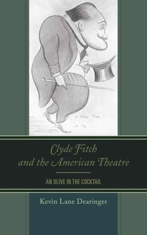 Clyde Fitch and the American Theatre de Kevin Lane Dearinger