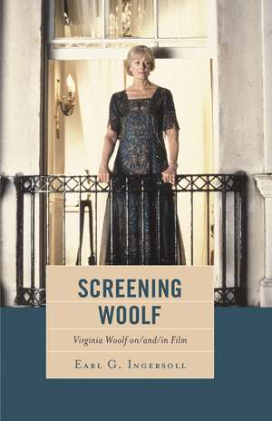 Screening Woolf: Virginia Woolf on/and/in Film de Earl G. Ingersoll