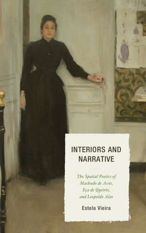 Interiors and Narrative: The Spatial Poetics of Machado de Assis, Eça de Queirós, and Leopoldo Alas de Estela Vieira