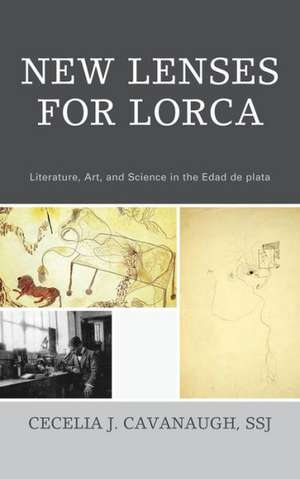 New Lenses For Lorca: Literature, Art, and Science in the Edad de plata de Cecelia Cavanaugh