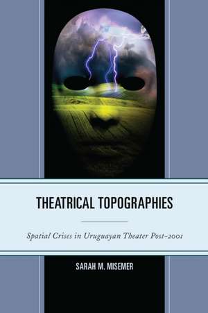 Theatrical Topographies de Sarah M. Misemer