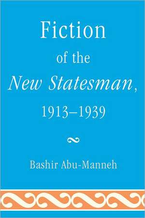 Fiction of the New Statesman, 1913-1939 de Bashir Abu-Manneh