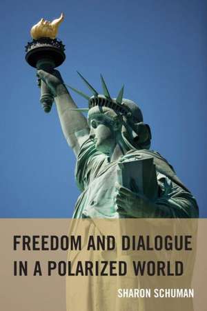 Freedom and Dialogue in a Polarized World de Sharon Schuman