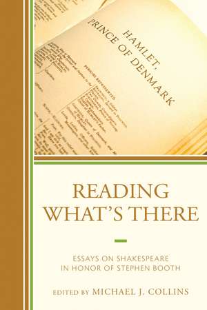Reading What's There: Essays on Shakespeare in Honor of Stephen Booth de Michael J. Collins