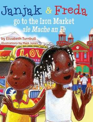 Janjak and Freda Go to the Iron Market de Elizabeth Turnbull