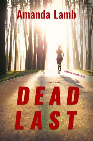 Dead Last: A Maddie Arnette Novel de Amanda Lamb