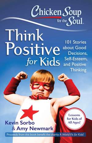 Chicken Soup for the Soul: Think Positive for Kids: 101 Stories about Good Decisions, Self-Esteem, and Positive Thinking de Kevin Sorbo