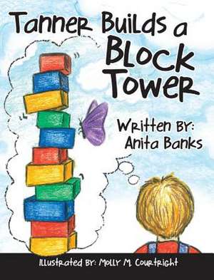 Tanner Builds a Block Tower de Anita Banks