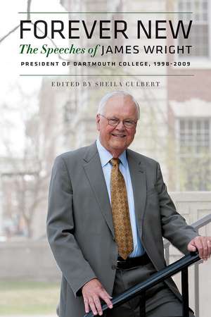 Forever New – The Speeches of James Wright, President of Dartmouth College, 1998–2009 de James Wright