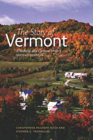 The Story of Vermont: A Natural and Cultural History, Second Edition de Christopher McGrory Klyza