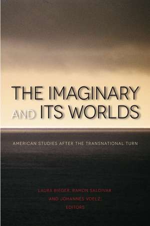 The Imaginary and Its Worlds: American Studies after the Transnational Turn de Laura Bieger