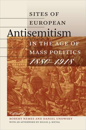 Sites of European Antisemitism in the Age of Mass Politics, 1880–1918 de Robert Nemes