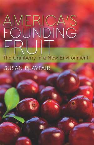 America's Founding Fruit: The Cranberry in a New Environment de Susan Playfair