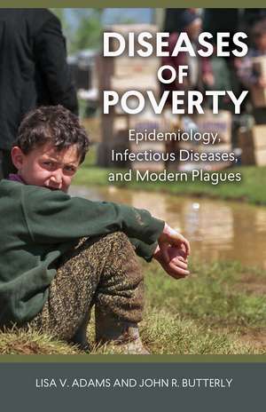 Diseases of Poverty: Epidemiology, Infectious Diseases, and Modern Plagues de Lisa V. Adams