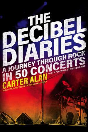 The Decibel Diaries: A Journey through Rock in 50 Concerts de Carter Alan