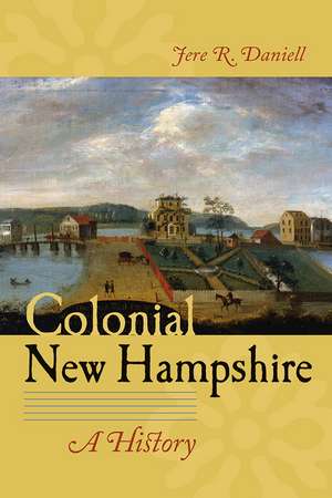 Colonial New Hampshire: A History de Jere R. Daniell