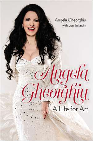 Angela Gheorghiu: A Life for Art de Angela Gheorghiu