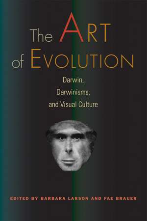 The Art of Evolution: Darwin, Darwinisms, and Visual Culture de Barbara Larson