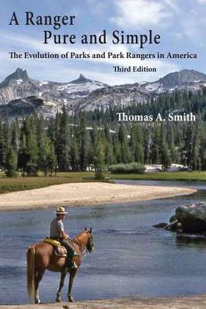 A Ranger Pure and Simple. the Evolution of Parks and Park Rangers in America.: A Love Story de Thomas A. Smith