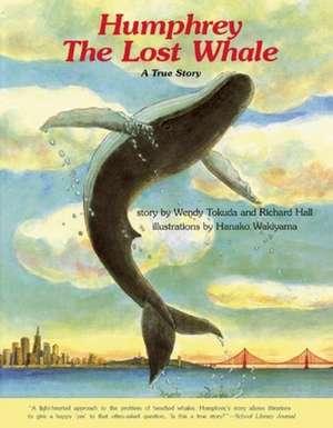 Humphrey the Lost Whale: A True Story de Wendy Tokuda