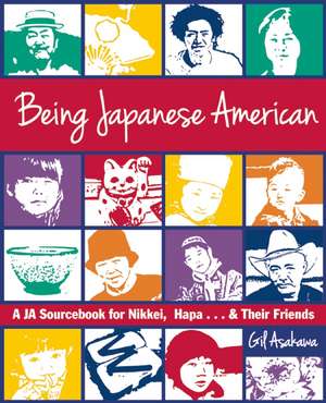 Being Japanese American: A JA Sourcebook for Nikkei, Hapa . . . & Their Friends de Gil Asakawa