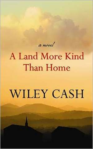 A Land More Kind Than Home de Wiley Cash