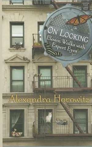 On Looking: Eleven Walks with Expert Eyes de Alexandra Horowitz