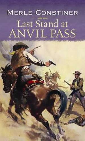 Last Stand at Anvil Pass de Merle Constiner