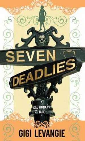 Seven Deadlies: A Cautionary Tale de Gigi Levangie Grazer