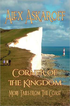 Corner of the Kingdom: More Tales from the Coast de Alex Askaroff