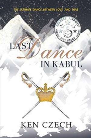 Last Dance in Kabul de Ken Czech