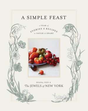 A Simple Feast: A Year of Stories & Recipes to Savor & Share de Diana Yen