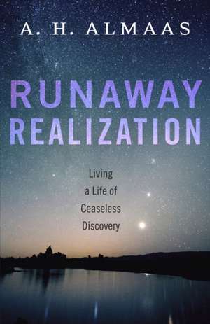 Runaway Realization: Living a Life of Ceaseless Discovery de A. H. Almaas