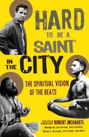 Hard to Be a Saint in the City: The Spiritual Vision of the Beats de Robert Inchausti