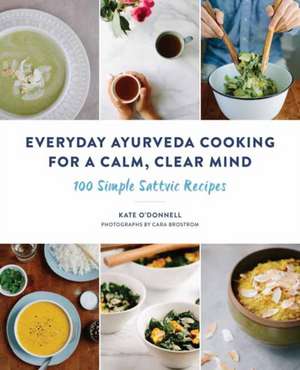 Everyday Ayurveda Cooking for a Calm, Clear Mind de Kate O'Donnell