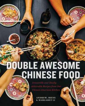 Double Awesome Chinese Food: Irresistible and Totally Achievable Recipes from Our Chinese-American Kitchen de Margaret Li