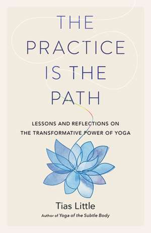 The Practice Is the Path de Tias Little