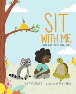 Sit with Me: Meditation for Kids in Seven Easy Steps de Carolyn Kanjuro