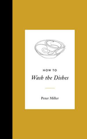 How to Wash the Dishes de Peter Miller