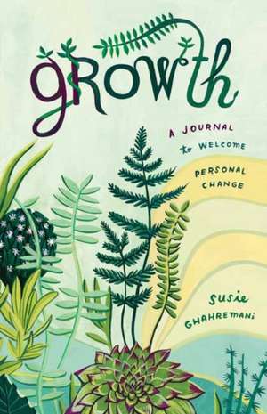 Growth: A Journal to Welcome Personal Change de Susie Ghahremani