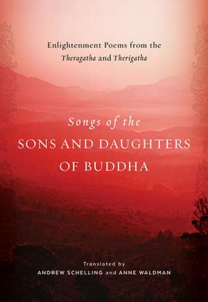 Songs of the Sons and Daughters of Buddha: Enlightenment Poems from the Theragatha and Therigatha de Andrew Schelling