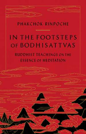 In the Footsteps of Bodhisattvas de Phakchok Rinpoche